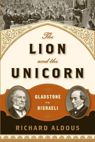 Kniha The Lion and the Unicorn: Gladstone vs. Disraeli Richard Aldous