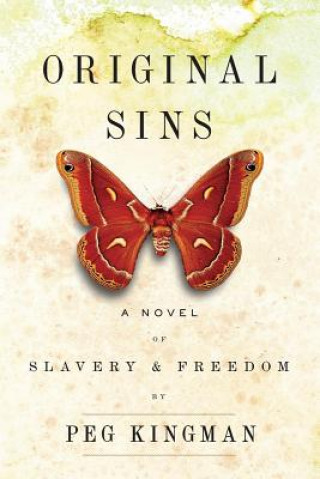 Carte Original Sins: A Novel of Slavery & Freedom Peg Kingman