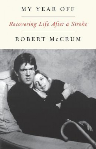Carte My Year Off: Recovering Life After a Stroke Robert McCrum