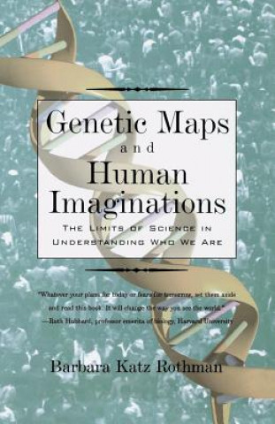 Kniha Genetic Maps and Human Imaginations: The Limits of Science in Understanding Who We Are Barbara Katz Rothman