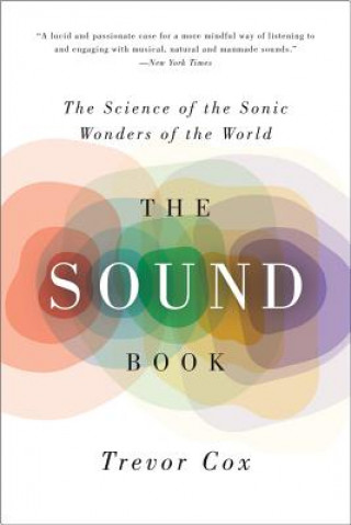 Kniha The Sound Book: The Science of the Sonic Wonders of the World Trevor Cox