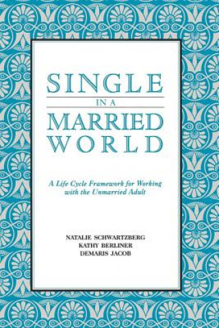 Kniha Single in a Married World: A Life Cycle Framework for Working with the Unmarried Adult Natalie Schwartzberg