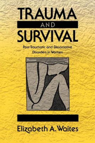 Carte Trauma and Survival: Post-Traumatic and Dissociative Disorders in Women Elizabeth A. Waites