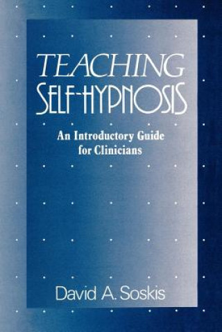 Carte Teaching Self-Hypnosis: An Introductory Guide for Clinicians David A. Soskis