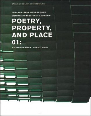 Knjiga Poetry, Property, and Place, 01:: Stefan Behnisch / Gerald Hines Yale School of Architecture