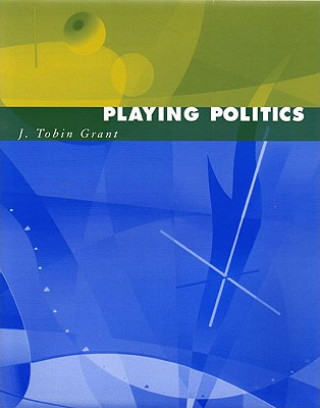 Книга Playing Politics J. Tobin Grant