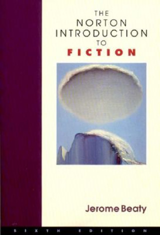 Kniha The Norton Introduction to Fiction the Norton Introduction to Fiction Jerome Beaty