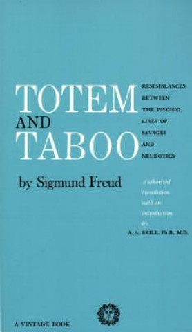 Book Totem and Taboo: Resemblances Between the Psychic Lives of Savages and Neurotics Sigmund Freud