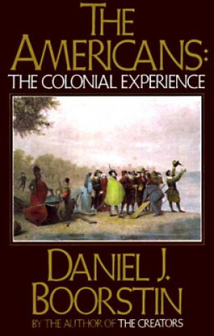 Carte The Americans: The Colonial Experience Daniel J. Boorstin