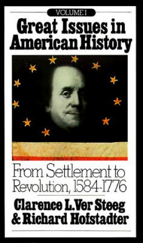 Kniha Great Issues in American History, Vol. I: From Settlement to Revolution, 1584-1776 Clarence Lester Ver Steeg