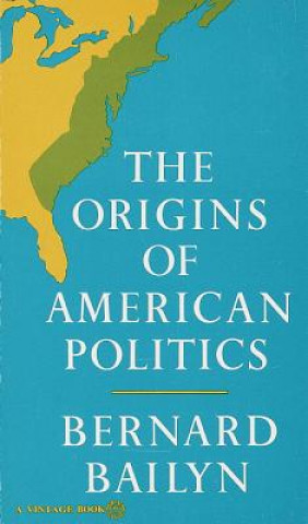 Könyv Origins of American Politics Bernard Bailyn