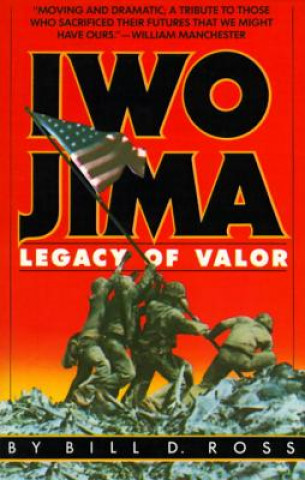 Kniha Iwo Jima: Legacy of Valor Bill D. Ross