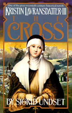 Книга The Cross: Kristin Lavransdatter, Vol. 3 Sigrid Undset