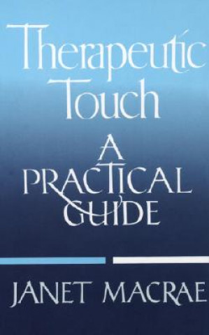 Könyv Therapeutic Touch: A Practical Guide Janet MacRae