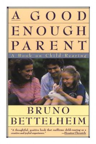Könyv Good Enough Parent: A Book on Child Bearing Bruno Bettelheim