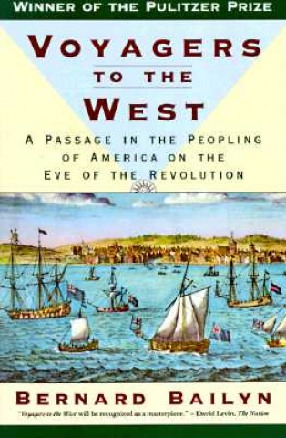 Carte Voyagers to the West: A Passage in the Peopling of America on the Eve of the Revolution Bernard Bailyn