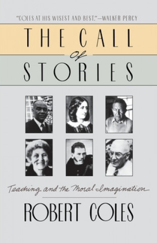 Carte The Call of Stories: Teaching and the Moral Imagination Robert Coles