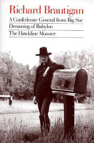 Könyv Richard Brautigan: A Confederate General from Big Sur, Dreaming of Babylon, and the Hawkline Monster Richard Brautigan
