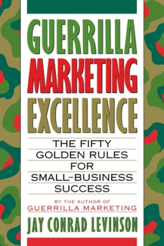 Book Guerrilla Marketing Excellence: The 50 Golden Rules for Small-Business Success Jay Conrad Levinson