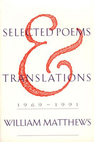 Kniha Selected Poems and Translations: 1969-1991 William Matthews