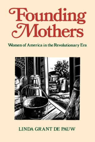 Kniha Founding Mothers: Women of America in the Revolutionary Era Linda Grant De Pauw