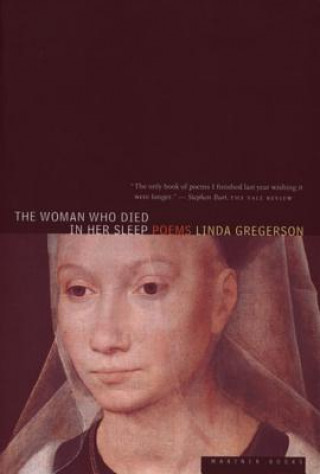 Knjiga The Woman Who Died in Her Sleep Linda Gregerson