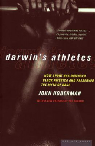 Könyv Darwin's Athletes: How Sport Has Damaged Black America and Preserved the Myth of Race John Milton Hoberman