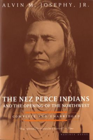 Carte The Nez Perce Indians and the Opening of the Northwest Alvin M. Josephy