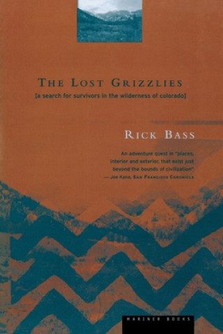 Könyv The Lost Grizzlies: A Search for Survivors in the Wilderness of Colorado Rick Bass