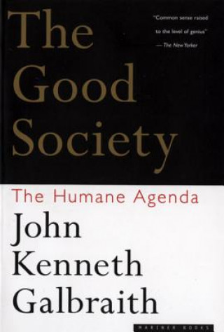 Kniha The Good Society: The Humane Agenda John Kenneth Galbraith