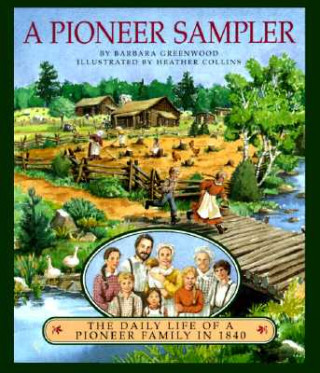 Książka A Pioneer Sampler: The Daily Life of a Pioneer Family in 1840 Barbara Greenwood