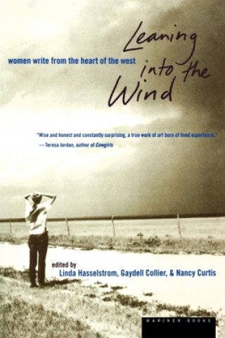 Carte Leaning Into the Wind: Women Write from the Heart of the West Linda M. Hasselstrom