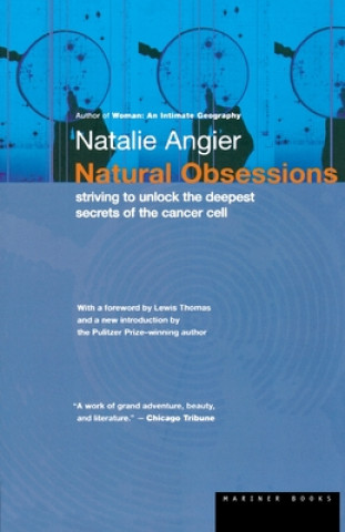 Carte Natural Obsessions: Striving to Unlock the Deepest Secrets of the Cancer Cell Natalie Angier