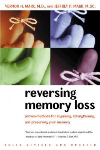 Kniha Reversing Memory Loss: Proven Methods for Regaining, Stengthening, and Preserving Your Memory, Featuring the Latest Research and Treaments Vernon H. Mark