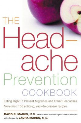 Kniha The Headache Prevention Cookbook: Eating Right to Prevent Migraines and Other Headaches David R. Marks