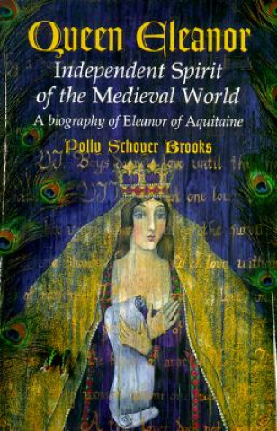 Kniha Queen Eleanor: Independent Spirit of the Medieval World: A Biography of Eleanor of Aquitaine Polly Schoyer Brooks