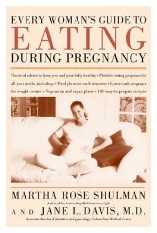 Kniha Every Woman's Guide to Eating During Pregnancy Martha Rose Shulman