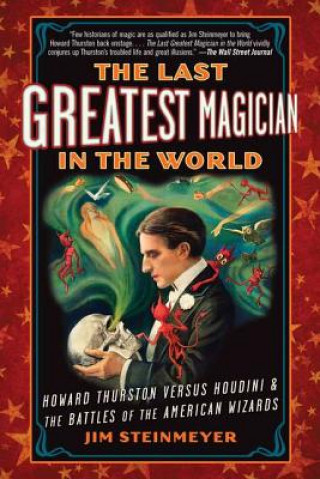 Buch The Last Greatest Magician in the World: Howard Thurston Versus Houdini & the Battles of the American Wizards Jim Steinmeyer