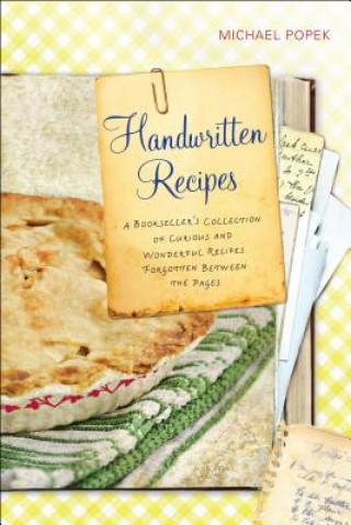 Książka Handwritten Recipes: A Bookseller's Collection of Curious and Wonderful Recipes Forgotten Between the Pages Michael Popek