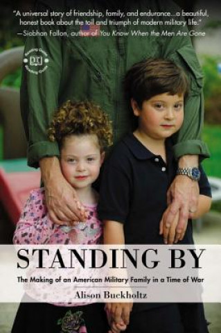 Kniha Standing by: The Making of an American Military Family in a Time of War Alison Buckholtz