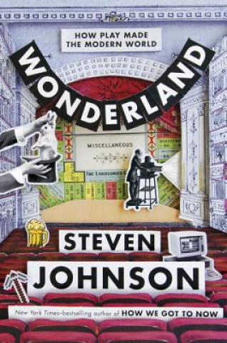 Carte Wonderland: How Play and Delight Made the Modern World Steven Johnson