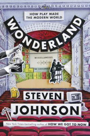 Kniha Wonderland: How Play and Delight Made the Modern World Steven Johnson