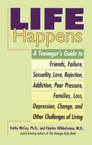 Carte Life Happens: A Teenager's Guide to Friends, Sexuality, Love, Rejection, Addiction, Peer Press Ure, Families, Loss, Depression, Chan Kathy McCoy