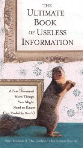 Książka The Ultimate Book of Useless Information: A Few Thousand More Things You Might Need to Know (But Probably Don't) Noel Botham