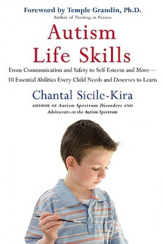 Kniha Autism Life Skills: From Communication and Safety to Self-Esteem and More - 10 Essential Abilities Every Child Needs and Deserves to Learn Temple Grandin