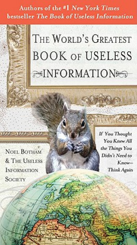 Book The World's Greatest Book of Useless Information: If You Thought You Knew All the Things You Didn't Need to Know - Think Again Noel Botham