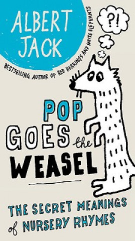 Carte Pop Goes the Weasel: The Secret Meanings of Nursery Rhymes Albert Jack