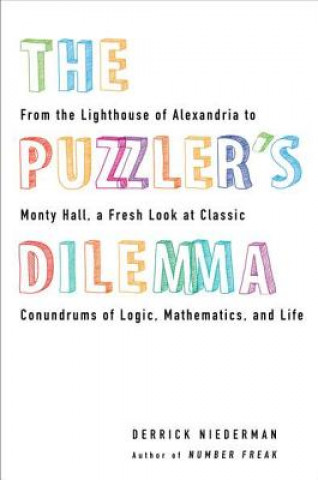Carte The Puzzler's Dilemma: From the Lighthouse of Alexandria to Monty Hall, a Fresh Look at Classic Conundrums of Logic, Mathematics, and Life Derrick Niederman
