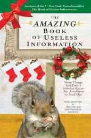 Книга The Amazing Book of Useless Information: More Things You Didn't Need to Know But Are about to Find Out Noel Botham