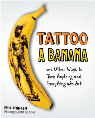 Könyv Tattoo a Banana Phil Hansen